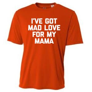 I've Got Mad Love For My Mama Gift Funny Cute Mom Cool Mom Funny Gift Cooling Performance Crew T-Shirt