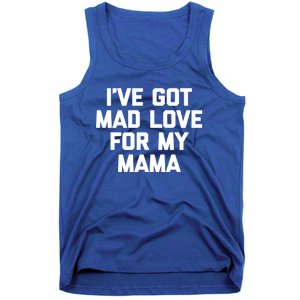 I've Got Mad Love For My Mama Gift Funny Cute Mom Cool Mom Funny Gift Tank Top