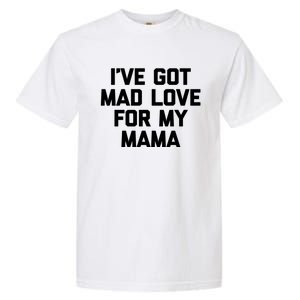 I've Got Mad Love For My Mama Gift Funny Cute Mom Cool Mom Funny Gift Garment-Dyed Heavyweight T-Shirt