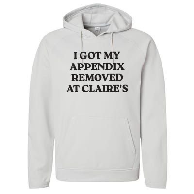 I Got My Appendix Removed At Claires Performance Fleece Hoodie