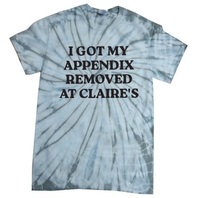 I Got My Appendix Removed At Claires Tie-Dye T-Shirt