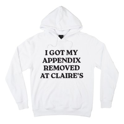 I Got My Appendix Removed At Claires Hoodie