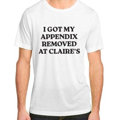 I Got My Appendix Removed At Claires Adult ChromaSoft Performance T-Shirt