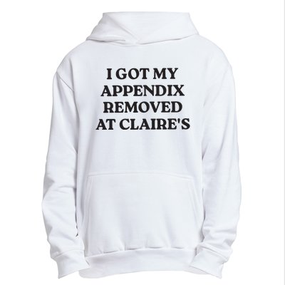 I Got My Appendix Removed At Claires Urban Pullover Hoodie