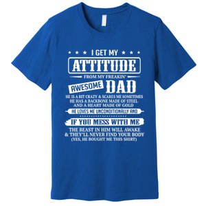 I Get My Attitude From My Freaking Awesome Dad Father's Day Funny Gift Premium T-Shirt