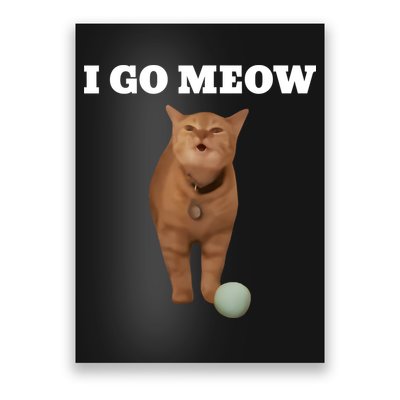 I Go Meow Cat Meme Poster