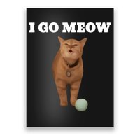 I Go Meow Cat Meme Poster