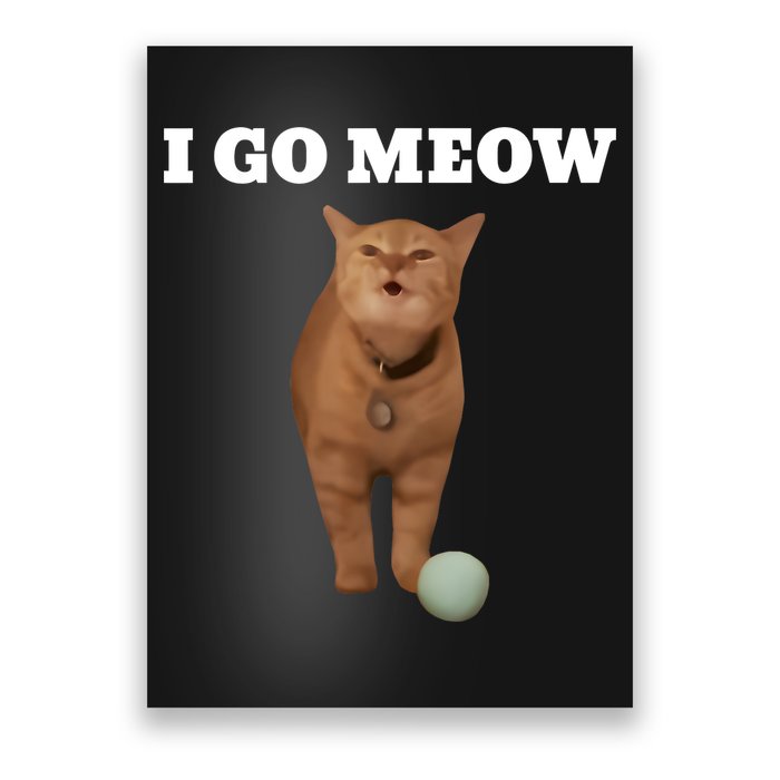 I Go Meow Cat Meme Poster