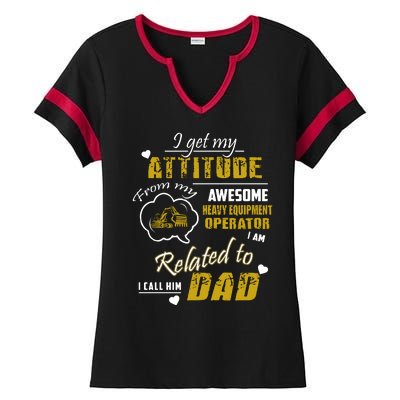 I Get My Attitude From My Awesome Heavy Equipment Operator Funny Fathers Day Ladies Halftime Notch Neck Tee