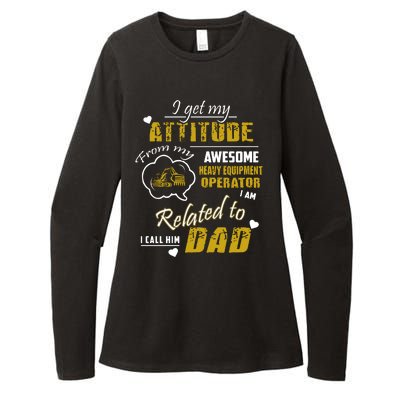 I Get My Attitude From My Awesome Heavy Equipment Operator Funny Fathers Day Womens CVC Long Sleeve Shirt