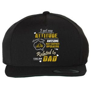 I Get My Attitude From My Awesome Heavy Equipment Operator Funny Fathers Day Wool Snapback Cap