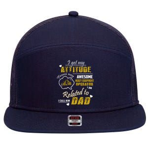 I Get My Attitude From My Awesome Heavy Equipment Operator Funny Fathers Day 7 Panel Mesh Trucker Snapback Hat