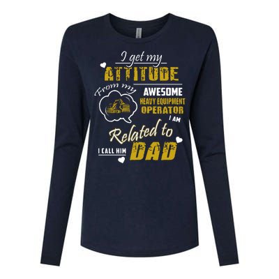 I Get My Attitude From My Awesome Heavy Equipment Operator Funny Fathers Day Womens Cotton Relaxed Long Sleeve T-Shirt