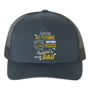 I Get My Attitude From My Awesome Heavy Equipment Operator Funny Fathers Day Yupoong Adult 5-Panel Trucker Hat