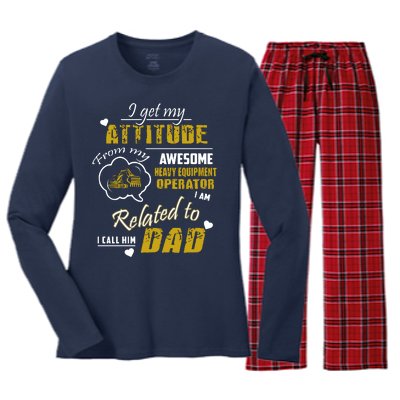 I Get My Attitude From My Awesome Heavy Equipment Operator Funny Fathers Day Women's Long Sleeve Flannel Pajama Set 