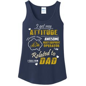 I Get My Attitude From My Awesome Heavy Equipment Operator Funny Fathers Day Ladies Essential Tank