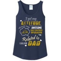 I Get My Attitude From My Awesome Heavy Equipment Operator Funny Fathers Day Ladies Essential Tank