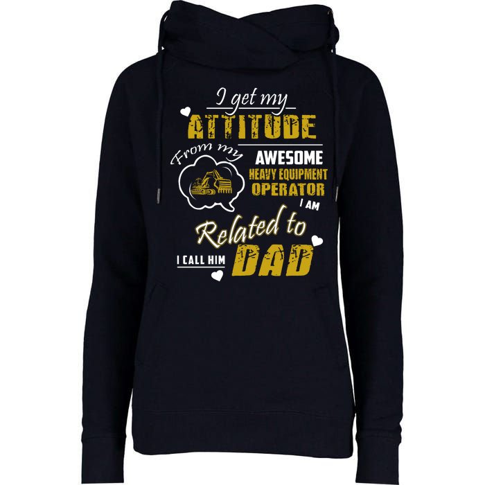 I Get My Attitude From My Awesome Heavy Equipment Operator Funny Fathers Day Womens Funnel Neck Pullover Hood