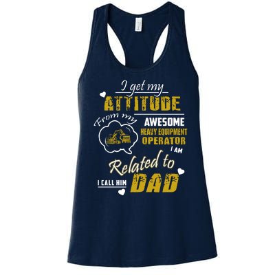 I Get My Attitude From My Awesome Heavy Equipment Operator Funny Fathers Day Women's Racerback Tank