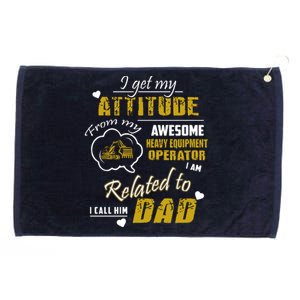 I Get My Attitude From My Awesome Heavy Equipment Operator Funny Fathers Day Grommeted Golf Towel