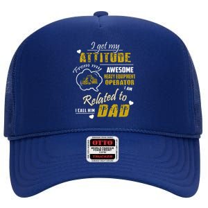 I Get My Attitude From My Awesome Heavy Equipment Operator Funny Fathers Day High Crown Mesh Back Trucker Hat