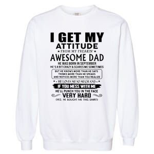 I Get My Attitude From My Freaking Awesome Dad September Garment-Dyed Sweatshirt