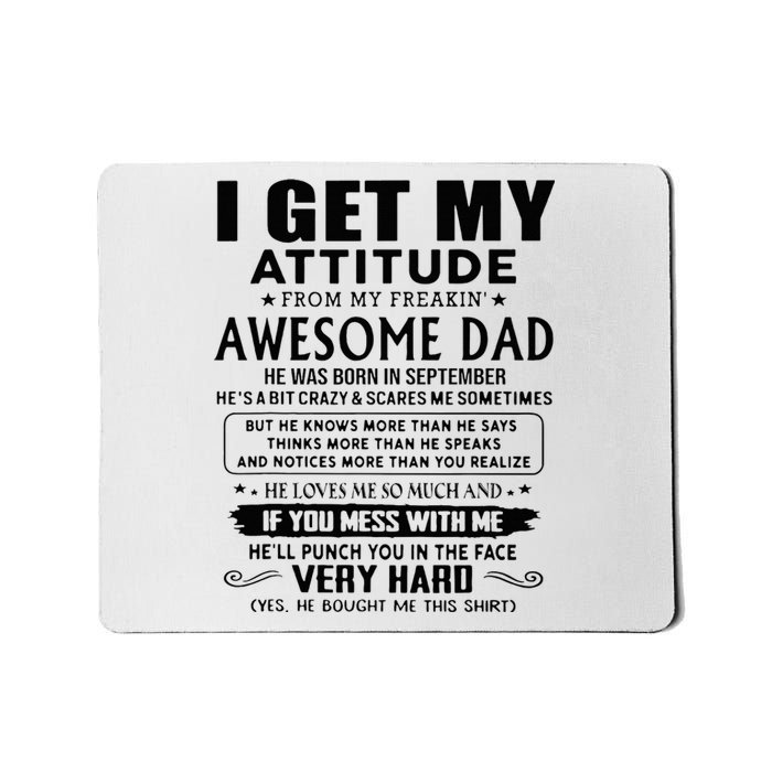 I Get My Attitude From My Freaking Awesome Dad September Mousepad