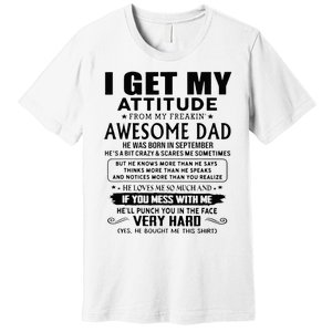 I Get My Attitude From My Freaking Awesome Dad September Premium T-Shirt