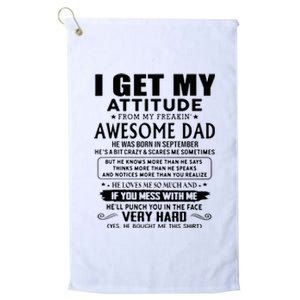 I Get My Attitude From My Freaking Awesome Dad September Platinum Collection Golf Towel