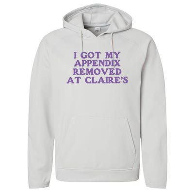 I Got My Appendix Removed At Claires Performance Fleece Hoodie