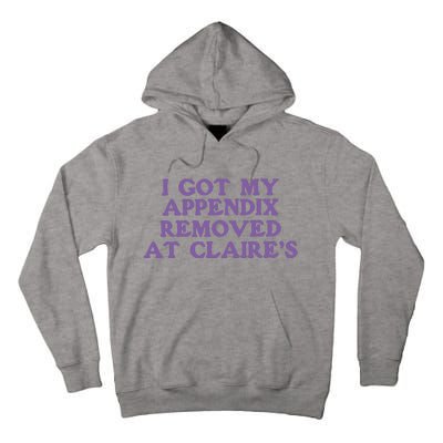 I Got My Appendix Removed At Claires Tall Hoodie