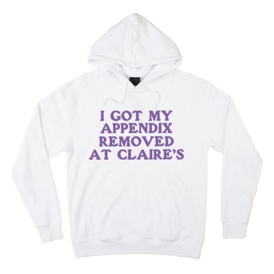 I Got My Appendix Removed At Claires Hoodie