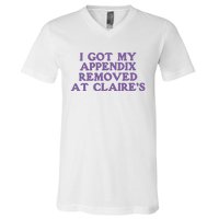 I Got My Appendix Removed At Claires V-Neck T-Shirt