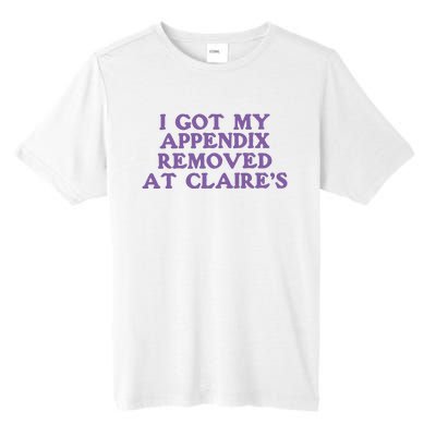 I Got My Appendix Removed At Claires Tall Fusion ChromaSoft Performance T-Shirt