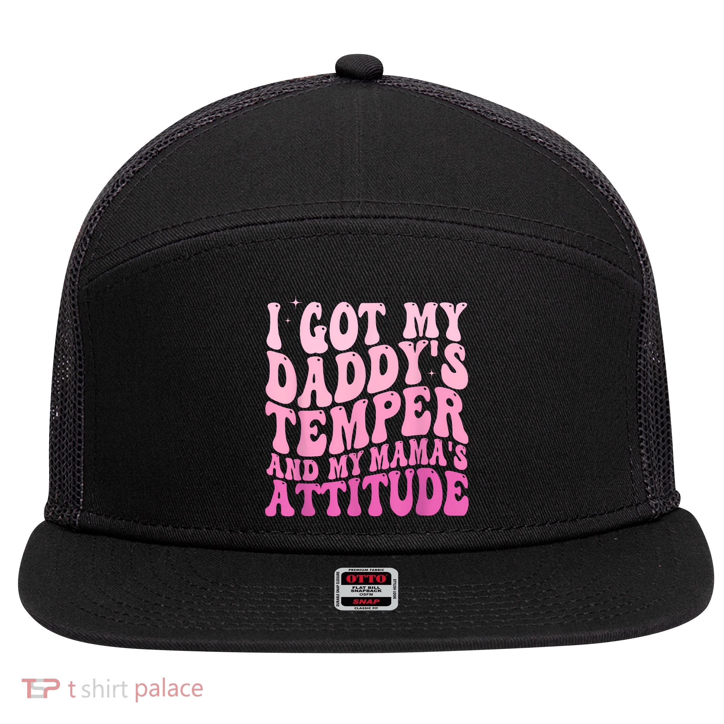 I Got My DaddyS Temper And My MamaS Attitude 7 Panel Mesh Trucker Snapback Hat