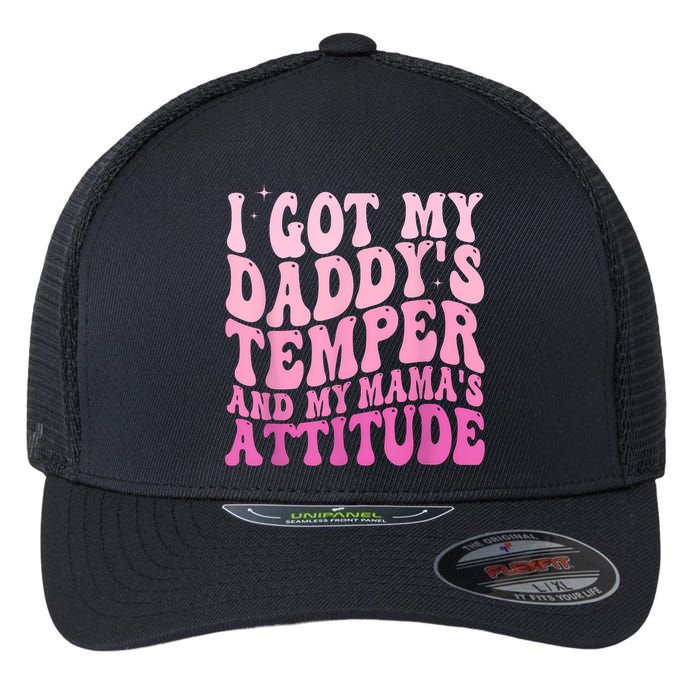 I Got My DaddyS Temper And My MamaS Attitude Flexfit Unipanel Trucker Cap