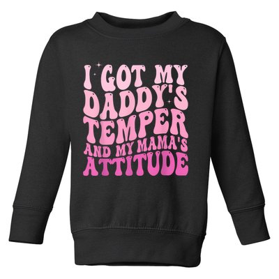 I Got My DaddyS Temper And My MamaS Attitude Toddler Sweatshirt