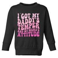 I Got My DaddyS Temper And My MamaS Attitude Toddler Sweatshirt
