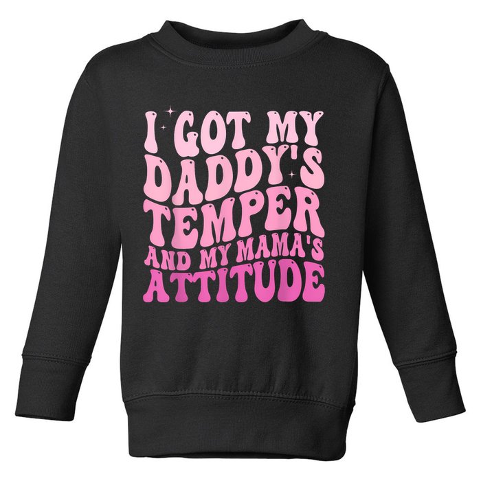 I Got My DaddyS Temper And My MamaS Attitude Toddler Sweatshirt