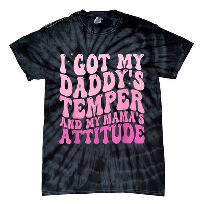 I Got My DaddyS Temper And My MamaS Attitude Tie-Dye T-Shirt