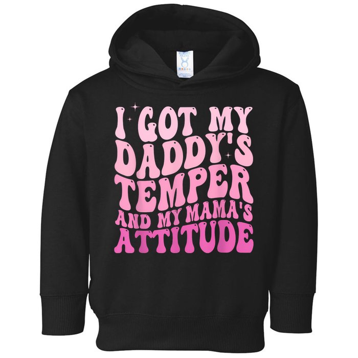 I Got My DaddyS Temper And My MamaS Attitude Toddler Hoodie