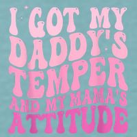 I Got My DaddyS Temper And My MamaS Attitude Sueded Cloud Jersey T-Shirt