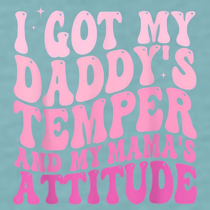I Got My DaddyS Temper And My MamaS Attitude Sueded Cloud Jersey T-Shirt