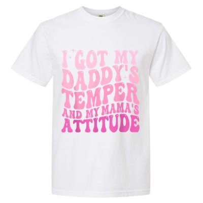I Got My DaddyS Temper And My MamaS Attitude Garment-Dyed Heavyweight T-Shirt