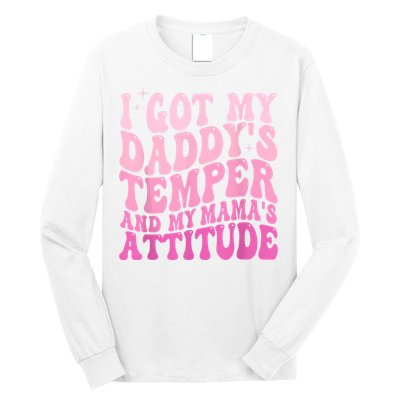 I Got My DaddyS Temper And My MamaS Attitude Long Sleeve Shirt