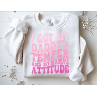 I Got My DaddyS Temper And My MamaS Attitude Sweatshirt