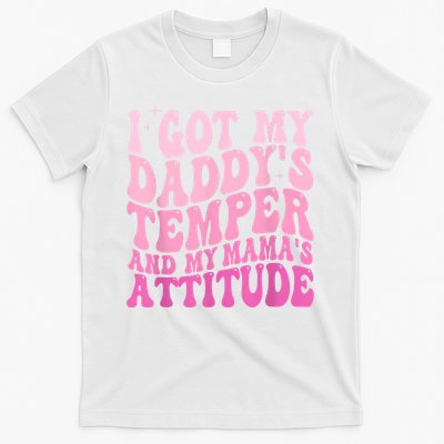 I Got My DaddyS Temper And My MamaS Attitude T-Shirt