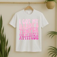 I Got My DaddyS Temper And My MamaS Attitude T-Shirt