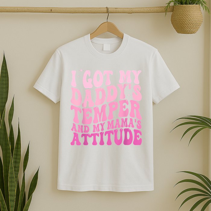 I Got My DaddyS Temper And My MamaS Attitude T-Shirt