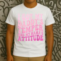 I Got My DaddyS Temper And My MamaS Attitude T-Shirt